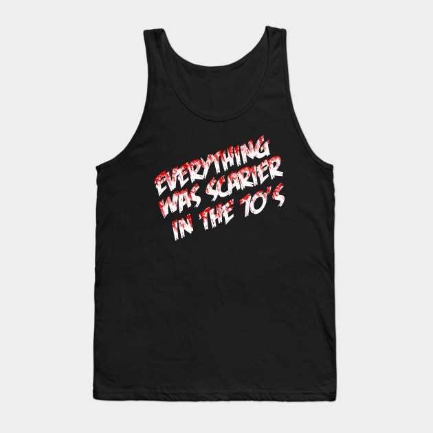 Everything was Scarier in the 70's Tank Top by ParanormalSideshow